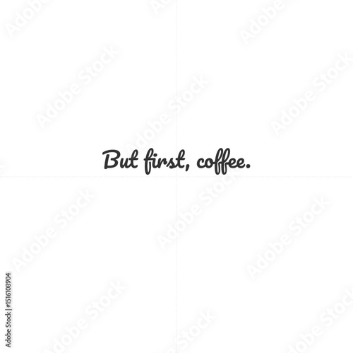 But first, coffee.