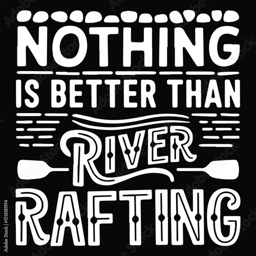 Nothing is better than Graphic design for Rafting Lovers