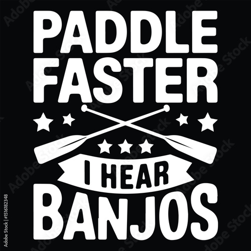 PADDLE FASTER I HEAR BANJOS Graphic design for Rafting Lovers