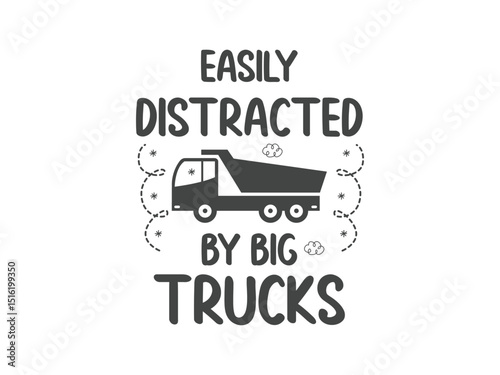 Easily distracted by big trucks trucker life t shirt design diesel power truck lover tee trucking job tee for drivers