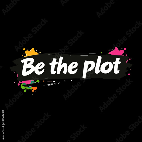 Be the Plot Typography: The image features a bold and artistic text-based composition, using creative lettering and an inspiring phrase on a dark canvas. photo