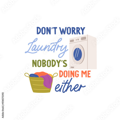 Don't worry Laundry nobody's doing me either vector quote. Washing machine with laundry basket. Laundry illustration isolated on white background.