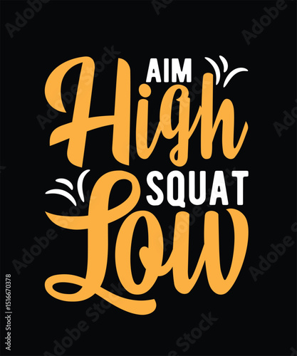 Aim high squat low Gym Typography T-shirt Design