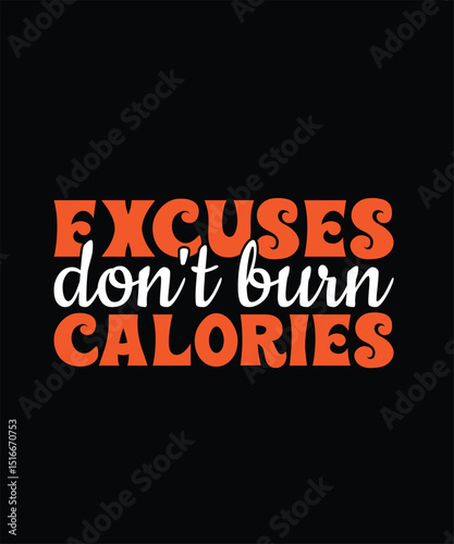 Excuses don't burn calories Gym Typography T-shirt Design