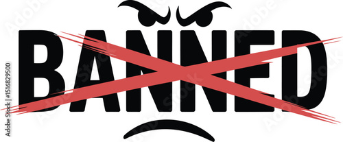 The image shows the word banned in black with a red x over it and angry eyes and a frown above it