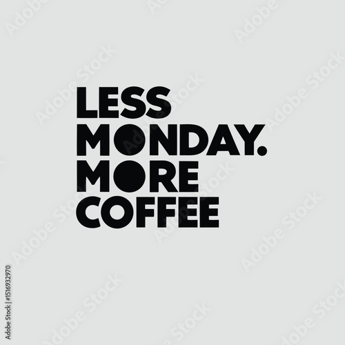Bold typography message less monday more coffee on a transparent background