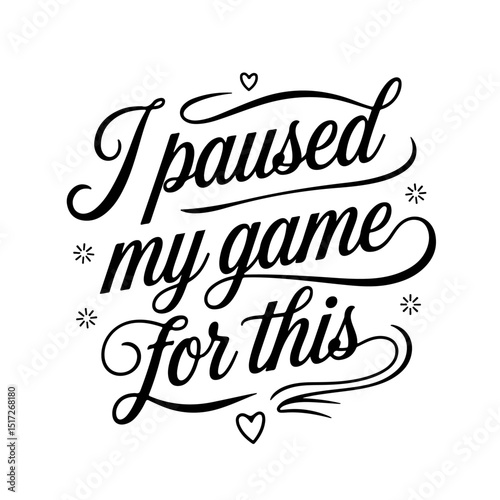 I Paused My Game for This. Gamer Quote Vector Design Isolated on White Background
