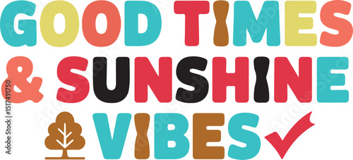 Good Times and Sunshine Vibes Text Art – Colorful Summer Quote Vector for Apparel & Gifts.