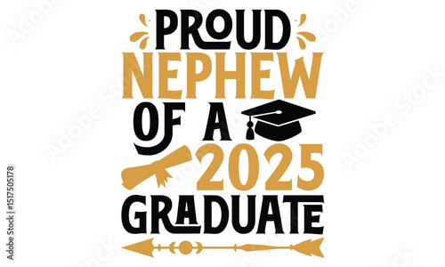 Proud Nephew Of A 2025 Graduate - Graduation T Shirt Design, Handmade calligraphy vector illustration, Isolated on white background, Cutting Cricut and Silhouette, EPS 10
