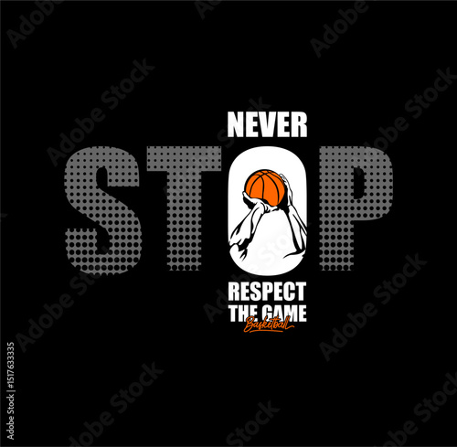 Never Stop Respect The Game, Basketball typography design sport vector illustration