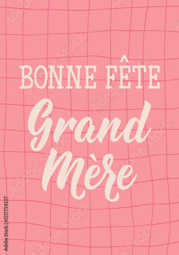 Bonne Fete Grand Mere. Translation from French - Happy Grandmother's Day. Perfect design for greeting cards, posters and social media. French Lettering.
