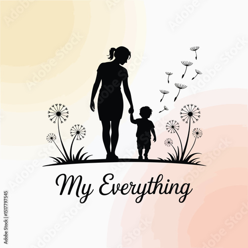 Silhouette of a mother and child walking amongst dandelions with the phrase "my everything" a symbol of love and family bonds
