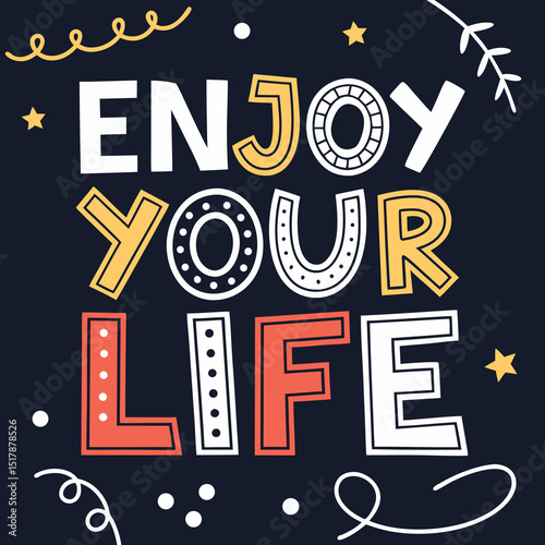 Inspirational colorful typography message encouraging everyone to enjoy their lives in a cheerful design