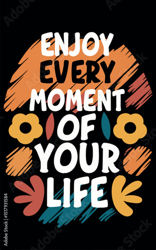 Inspiring and positive typography encouraging one to embrace each and every moment
