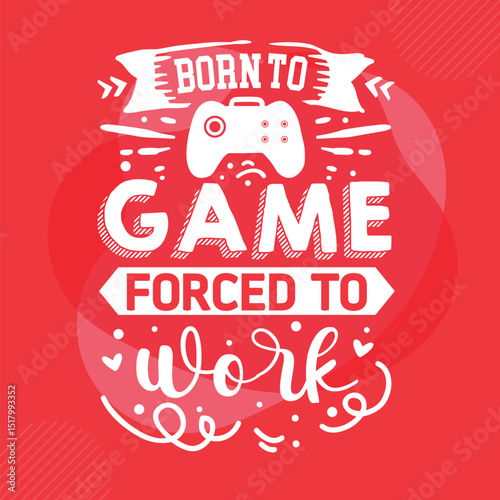 Born to game forced to work design File