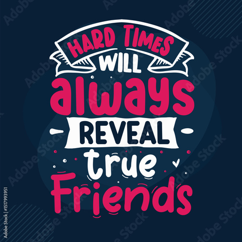 Hard times reveal true friends quote design file
