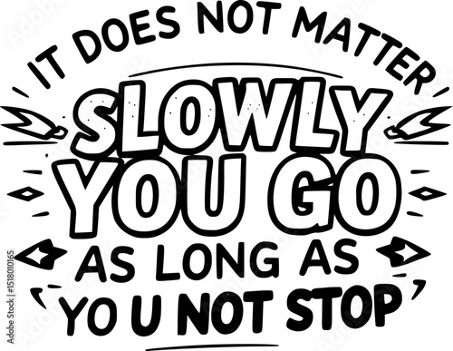 Motivational Typographic Design It Does Not Matter How Slowly You Go As Long As You Don't Stop Perseverance and Progress Quote with Script and Sans-Serif Fonts