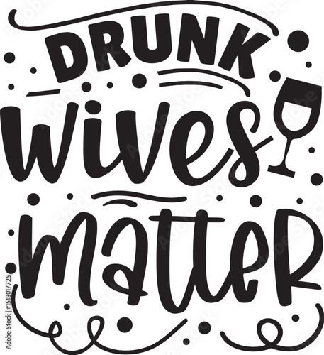Drunk wives matter funny design with wineglass file