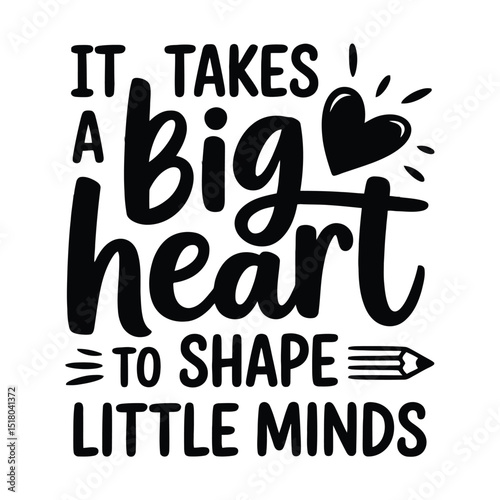 It takes a big heart to shape little minds