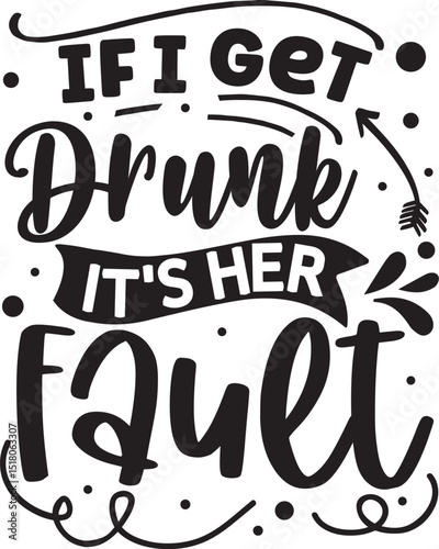 If i get drunk its her fault design file