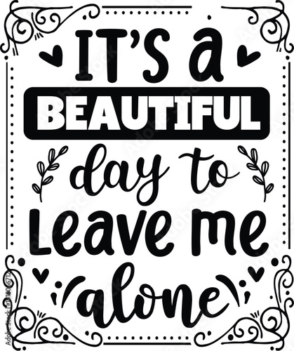 Beautiful day leave me alone design