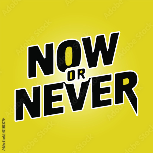 Bold "Now or Never" text, a powerful motivational and urgent message.