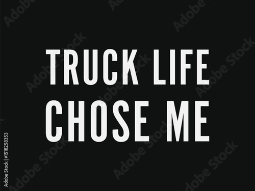 Truck life chose me minimal typography t shirt design for truck lover