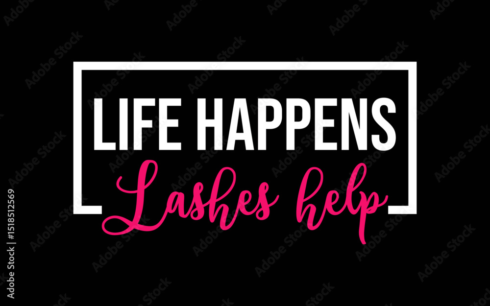 Obraz premium Life Happens Lashes Help Lash Tech Eyelash Lash Artist t-shirt quotes svg design