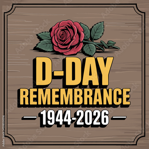 D day remembrance badge design with red rose and wood texture honoring military sacrifice in 1944 to 2026