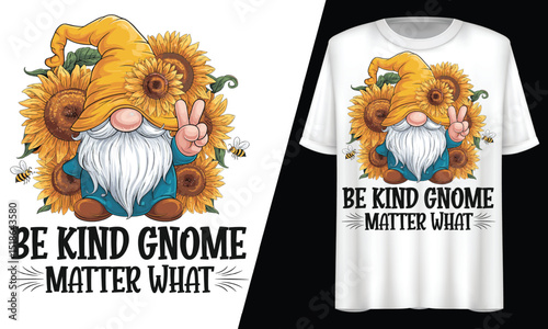 Be Kind Gnome No Matter What , Sunflower, T-Shirt Design.