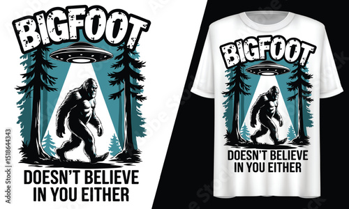 Bigfoot Doesn’t Believe In You Either, T-Shirt Design.