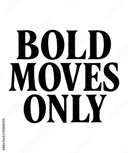 Bold Moves Only - Motivational Typography Design Elevate your mindset with this bold and empowering typography design. "Bold Moves Only" is a statement of confidence, ambition, and fearless action. Pe