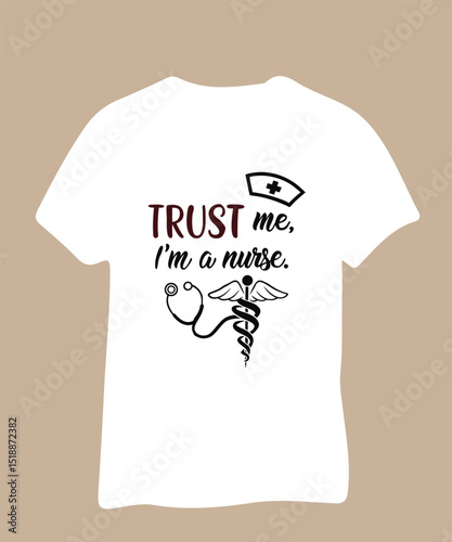 "Trust Me, I'm a Nurse" T-Shirt Design with Stethoscope and Caduceus