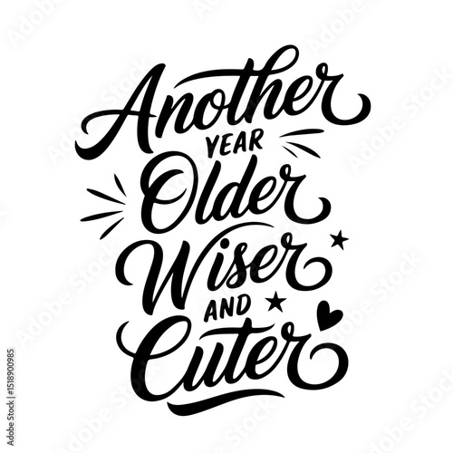 Another Year Older, Wiser, and Cuter. Birthday Quote Vector Design Isolated on White Background