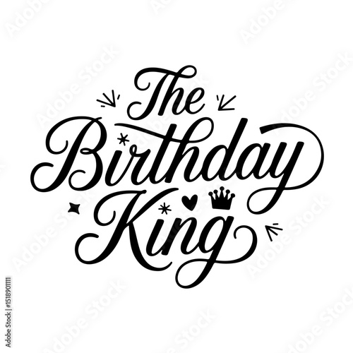 The Birthday King. Birthday Quote Vector Design Isolated on White Background