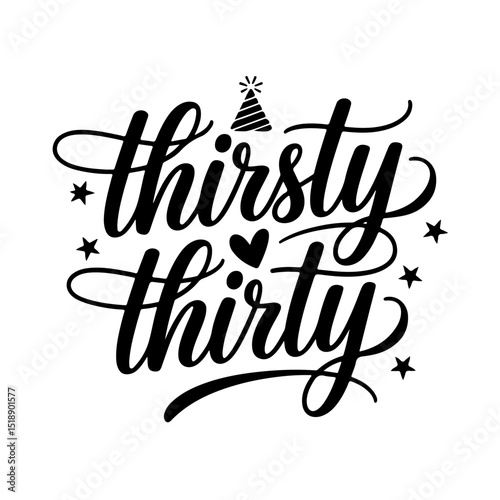 Thirsty Thirty. Birthday Quote Vector Design Isolated on White Background