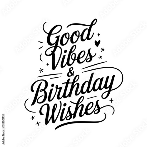 Good Vibes & Birthday Wishes. Birthday Quote Vector Design Isolated on White Background