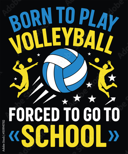 Born to Play Volleyball Forced to Go to School – Funny Sports Quote T-Shirt Design