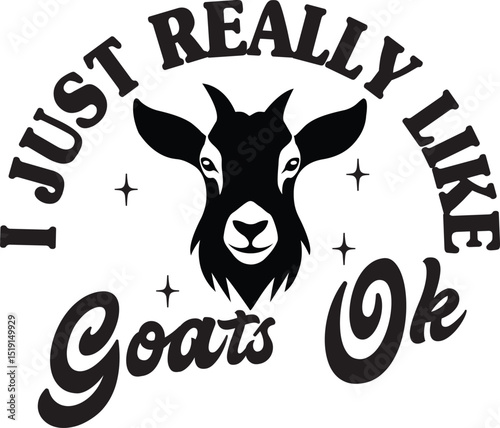 I Just Really Like Goats Ok, Goat SVG , Funny Goat Quotes SVG, Goat Mama SVG design