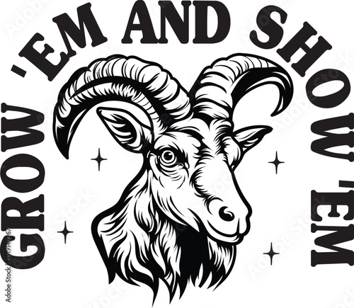 Grow 'Em And Show 'Em , Goat SVG , Funny Goat Quotes SVG, Goat Mama SVG design