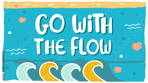 Embrace serenity and inner peace Go With The Flow amidst gentle waves and soft floral accents on an invigorating aqua