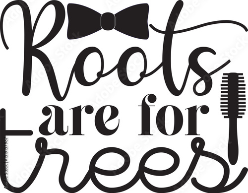 roots are for trees, Hairdresser SVG design.