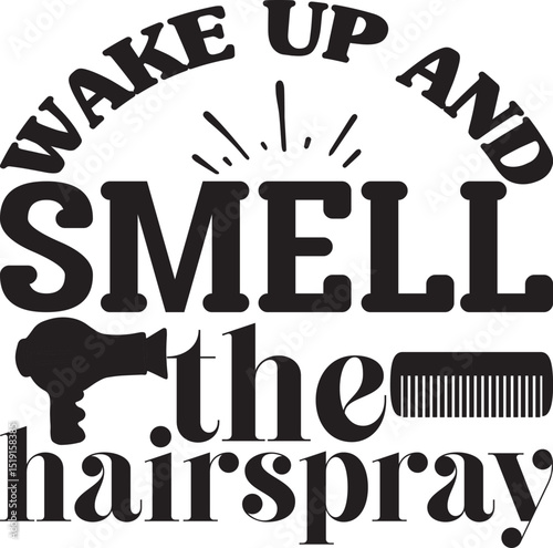 wake up and smell the hairspray, Hairdresser SVG design.