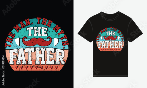 The Man. The Myth. The Father. – Bold Typography T-Shirt Vector Design for Father's Day