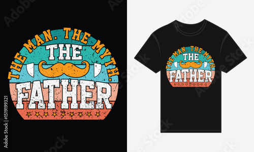 The Man. The Myth. The Father. – Bold Typography T-Shirt Vector Design for Father's Day