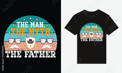 The Man. The Myth. The Father. – Bold Typography T-Shirt Vector Design for Father's Day