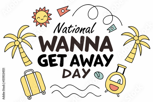 NATIONAL WANNA GET AWAY DAY vector illustration
