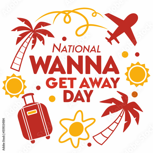 NATIONAL WANNA GET AWAY DAY vector illustration