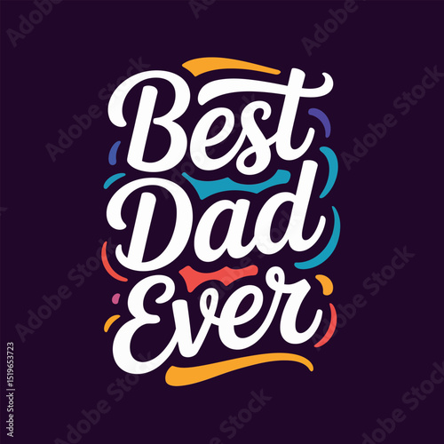 Colorful best dad ever text in hand lettering script with clean lines excellent for dad card