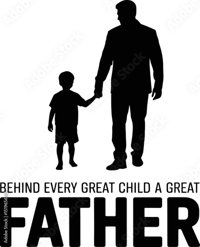 Silhouette father and child walking with behind every great child is a great father message in bold statement style